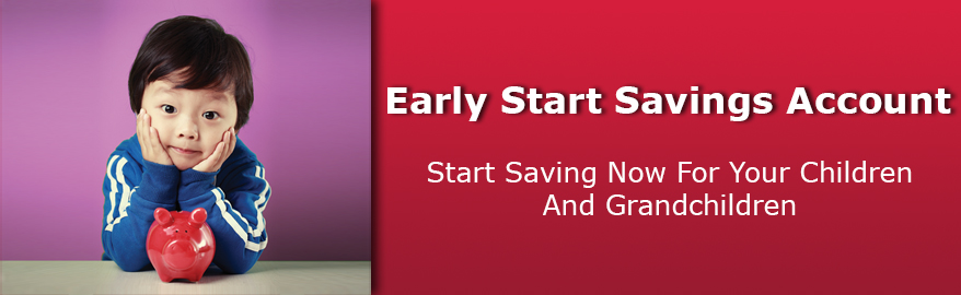 Early Start Savings Account
Start savings now for your children