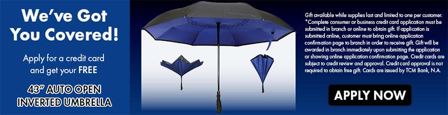 We've got you covered! Apply for a credit card and get your Free 43" Auto open Inverted Umbrella.